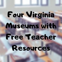 Four Virginia Museums with Free Teacher Resources